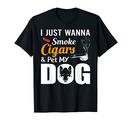 I Just Wanna Smoke Cigars And Pet My Dog Men Women T-Shirt