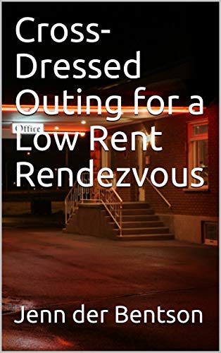 Cross-Dressed Outing for a Low Rent Rendezvous - Kindle edition by der ...
