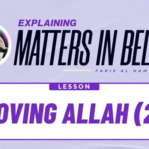 Matters in Belief (32): Loving Allah (Part 2)