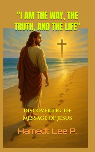"I Am The Way, The Truth, And The Life": Discovering The Message Of Jesus ("The Enigma Of The Soul")