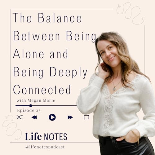 #23 The Balance Between Being Alone and Being Deeply Connected