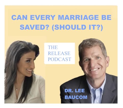 Is Every Marriage Salvageable...Or Even Worth Saving? With Dr. Lee Baucom
