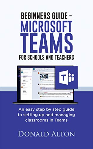 BEGINNERS GUIDE- MICROSOFT TEAMS FOR SCHOOLS AND TEACHERS: An Easy Step by Step Guide To Setting Up Livre PDF Gratuit