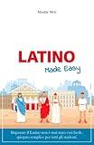  Latino Made Easy: Imparare il Latino non è mai stato così facile, spiegato in modo semplice per tutti gli studenti.