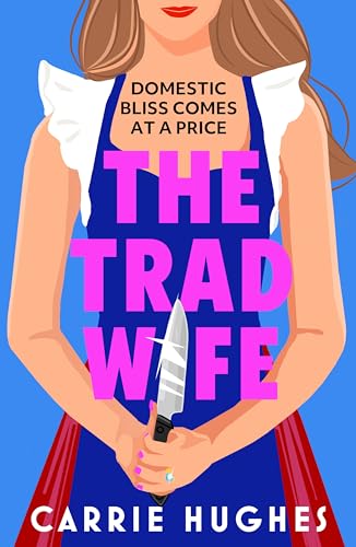 The Trad Wife: A darkly funny, twisted thriller that will keep you turning pages until the early hours (English Edition)