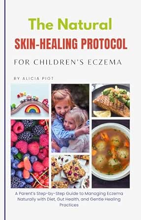 The Natural Skin-Healing Protocol for Children's Eczema: A Parent...