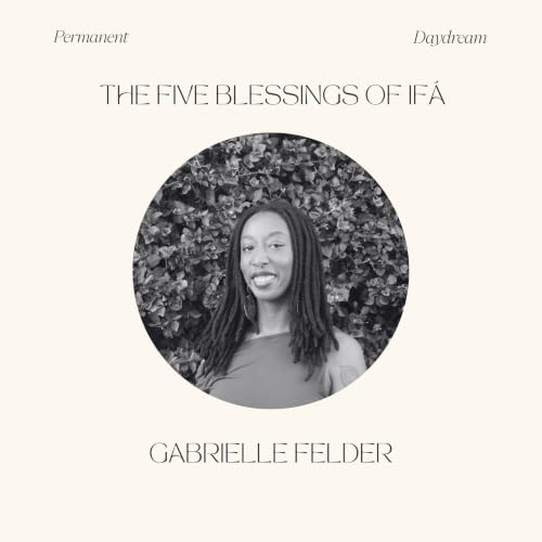 The Five Blessings of If&aacute; with Gabrielle Felder