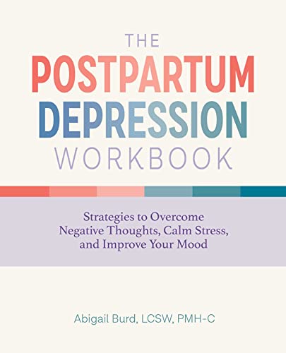The Postpartum Depression Workbook: Strategies To Overcome Negative Thoughts, Calm Stress, And Improve Your Mood #TOP3