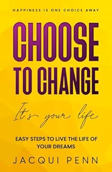 Paperback Choose to Change: It´s your life: 25 steps to self-discovery and peace of mind (Happiness is One Choice Away) Book