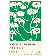 Abschied leben: Tagebuch eines Zeitgefühls