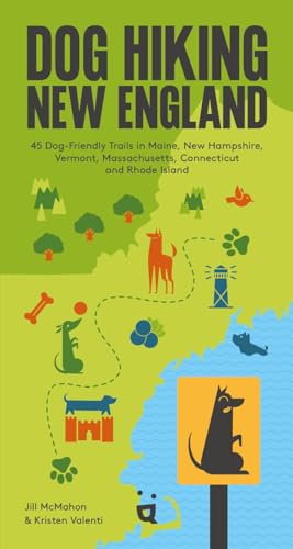 Dog Hiking New England: 45 Dog-Friendly Trails in Maine, New Hampshire, Vermont, Massachusetts,...