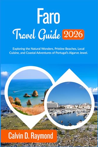 Faro Travel Guide 2026: Exploring the Natural Wonders, Pristine Beaches, Local Cuisine, and Coastal Adventures of Portugal’s Algarve Jewel.
