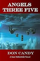 Angels Three Five: A Sam McKensie Novel 0996440909 Book Cover
