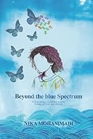 Beyond The Blue Spectrum: A True Autism Experience Journey, A Story of Hope and Growth B0F6FZ1WJC Book Cover