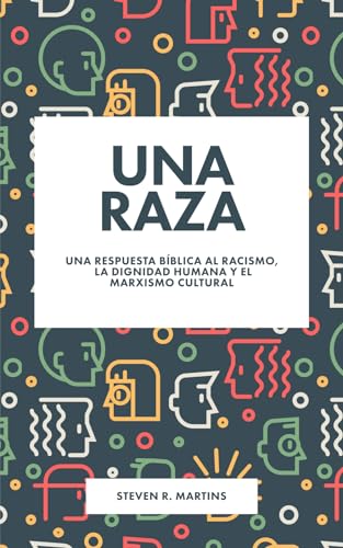 Una raza: Una respuesta bíblica al racismo, la dignidad humana y el marxismo cultural (Spanish Edition)