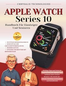 Apple Watch Series 10 Handbuch Für Einsteiger Und Senioren: Wichtige Tipps und Tricks für Smartwatches für Anfänger und technisch nicht versierte ... zu Gesundheit und Konnektivität
