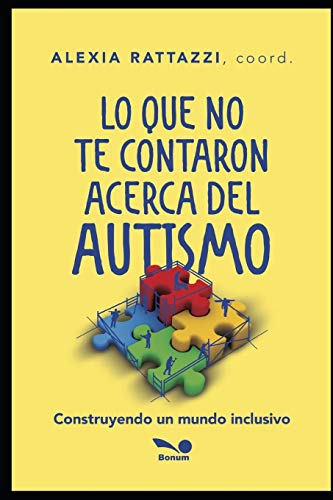 LO QUE NO TE CONTARON ACERCA DEL AUTISMO: construyendo un mundo inclusivo (Salud trastornos físicos y mentales) (Spanish Edition)