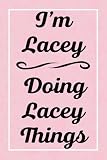 I'm Lacey Doing Lacey Things: Personalized Sketchbook, Perfect for Sketching Drawing Noting and Writing, 120 Pages, 6x9