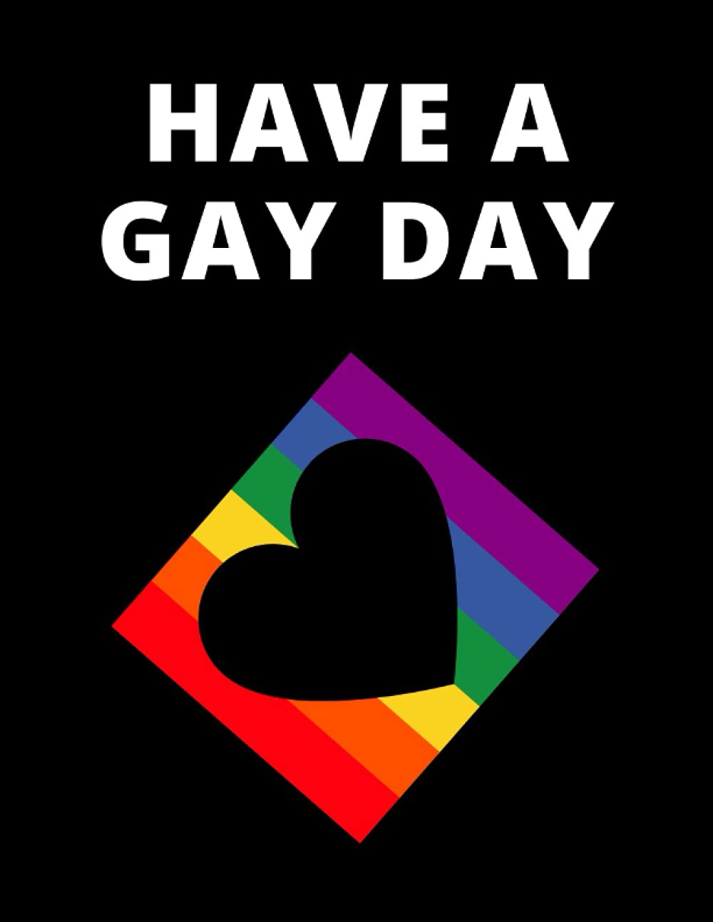 Have a Gay Day: LGBTQ Themed Wide Ruled Paper Notebook