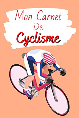 Mon Carnet de Cyclisme: Livre de Cyclisme à Remplir | Avec Bilan, Objectifs, Calendrier | Agenda d'entraînement de Cyclisme | Pour 90 Séances | Idée Cadeau | Petit Format, 6' x 9'