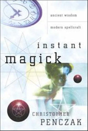 Instant Magick: Ancient Wisdom, Modern Spellcraft