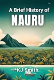 A Brief History of Nauru (A Brief History - Around the World Edition)