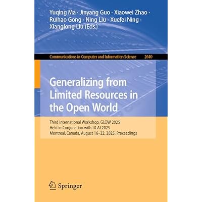 Generalizing from Limited Resources in the Open World: Third International Workshop, GLOW 2025, Held in Conjunction with IJCAI 2025, Montreal, Canada, ... Computer and Information Science Book 2640)