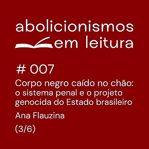 007 - "Corpo negro ca&iacute;do no ch&atilde;o", de Ana Flauzina - 3/6