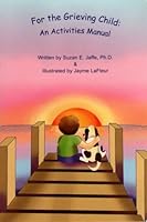 For the Grieving Child: An Activities Manual 1889743321 Book Cover