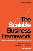 The Scalable Business Framework(TM): How to Build a Business You Love While Enjoying Your Life (A Business Fable) B0GZHZSY5R Book Cover