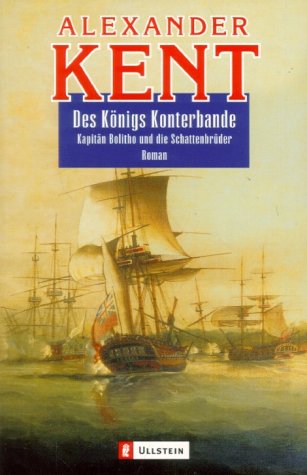 Preisvergleich Produktbild Des Königs Konterbande: Kapitän Bolitho und die Schattenbrüder: Kapitän Bolitho und die Schattenbrüder. Roman. Aus d. Engl. v. Klaus D. Kurtz (Ein Richard-Bolitho-Roman, Band 10)