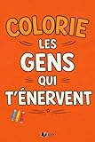 Colorie Les Gens Qui T’Énervent: 50 situations du quotidien à colorier pour évacuer la pression sans exploser