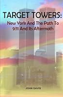 Target Towers: New York And the Path to 9/11 and Its Aftermath 1592321917 Book Cover