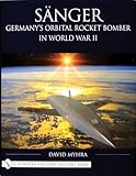 Sanger: Germany's Orbital Rocket Bomber in World War II