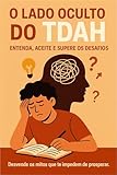 O Lado Oculto do TDAH Entenda, Aceite e Supere os Desafios (Portuguese Edition)