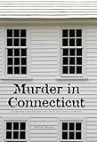 Murder in Connecticut: The Shocking Crime That Destroyed a Family and United a Community