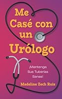 Me Casé con un Urólogo ¡Mantenga Sus Tuberías Sanas!: I Married a Urologist Keep Your Human Plumbing Healthy! 1952114446 Book Cover