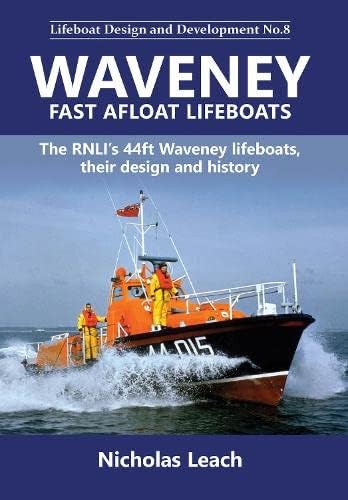 Waveney Fast Afloat lifeboats: The RNLI’s 44ft Waveney lifeboats, their design and history: 8 (Lifeboat Design and Development)