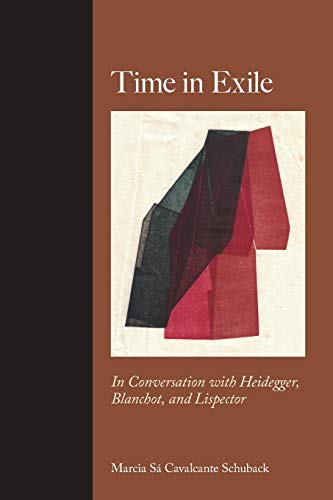 Time in Exile: In Conversation with Heidegger, Blanchot, and Lispector (Intersections Phil Crit Theory)