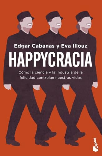 Happycracia: Cómo la ciencia y la industria de la felicidad controlan nuestras vidas (Ciencias Humanas y Sociales)