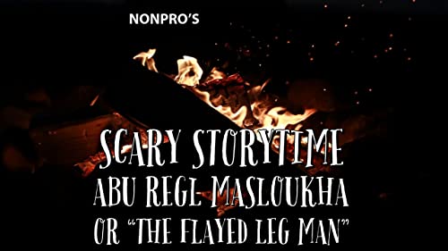 Abu Rigl Maslukha or The Flayed Leg Man &ndash; NonPro&rsquo;s Scary Storytime
