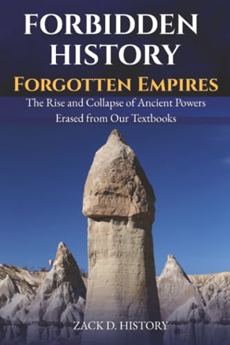 Forbidden History Forgotten Empires: The Rise and Collapse of Ancient Powers Erased from Our...