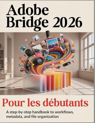 Adobe Bridge 2026 Pour les débutants