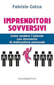 Imprenditori sovversivi. Come rendere l'azienda uno strumento di realizzazione personale