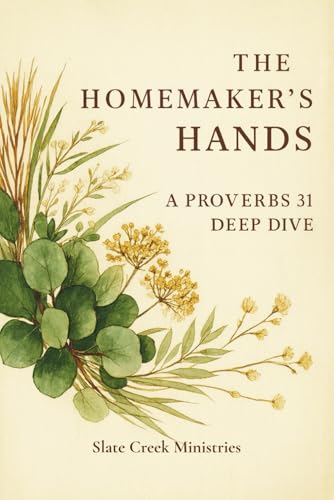The Homemaker’s Hands: A Proverbs 31 Bible...