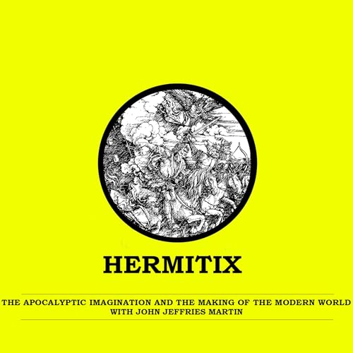 The Apocalyptic Imagination and the Making of the Modern World with John Jeffries Martin Podcast Por  arte de portada