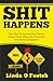 Shit Happens: Creating Your Plan To Survive And Thrive When Faced With Life's Personal And Natural Disasters