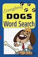 Everything Dogs Word Search: A Brain-Boosting Word Search Book All About Dogs B0F6FCSLZV Book Cover