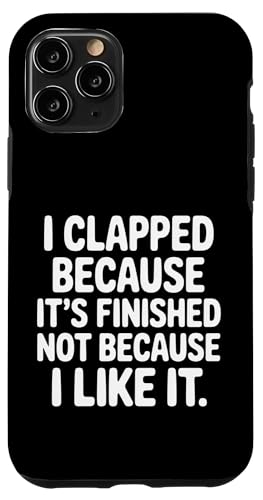 I Clapped Because It's Over Not Because I Liked It |- �X�}�z�P�[�X iPhone 11 Pro �p