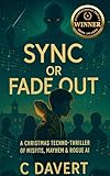 SYNC or FADE OUT: A Christmas Techno-Thriller of Misfits, Mayhem & Rogue AI
